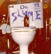Da Slyme's trademark (The toilet, stupid, not the beer. Please note that no money changed hands for the product placement.